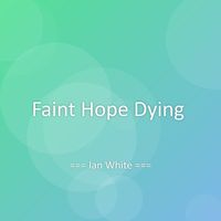 Ian White - Faint Hope Dying