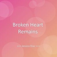 Jessica Diaz - Broken Heart Remains