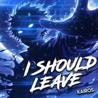 KaiRos - I Should Leave