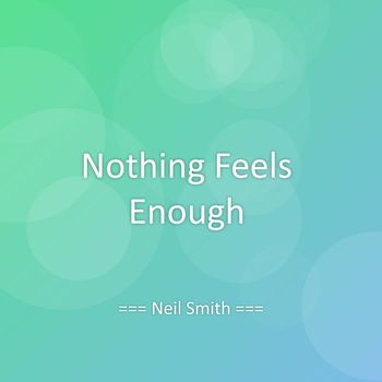 Neil Smith - Nothing Feels Enough