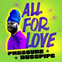 Pressure Busspipe - All For Love