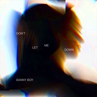 Danny Boy - Don't Let Me Down