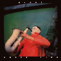 Blurt - Smoke Time (Explicit)