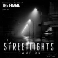 The Frame - The Streetlights Came On