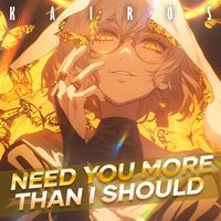 KaiRos - Need You More Than I Should
