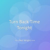Neil Wright - Turn Back Time Tonight