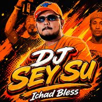 Ichad Bless - DJ SEY SU