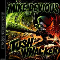 Mike Devious - Tush Whacker