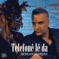 Berdan Mardini - Telefonê lê da