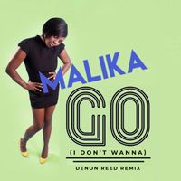 Malika - Go (I Don't Wanna) (Denon Reed Remix)