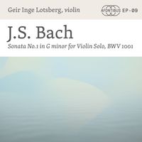 Geir Inge Lotsberg - J.S. Bach: Sonata No. 1 in G Minor for Violin Solo, BWV 1001