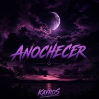 KAYROS - ANOCHECER (Explicit)