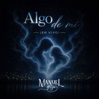 Manuel Reza - Algo De Mí (En Vivo)