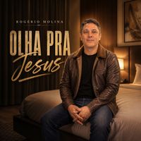 Rogério Molina - Olha Pra Jesus