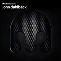 John Dahlbäck - Mutants Presents: John Dahlbäck