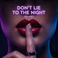 Solaris - DON’T LIE TO THE NIGHT (radio edit)