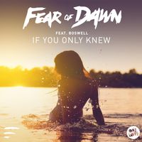 Fear Of Dawn - If You Only Knew (feat. Boswell)