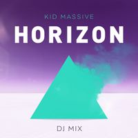 Kid Massive - Horizon DJ Mix (Mixed by Kid Massive) (Explicit)