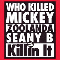 WhoKilledMickey, Zoolanda, Seany B - Killin' It (Explicit)