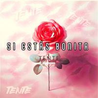 Tente - Si Estas Bonita