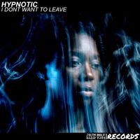 Hypnotic - I Dont Want To Leave