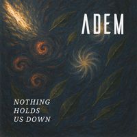 ADEM - Nothing Holds Us Down