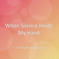 Christopher Rodriguez - When Silence Holds My Hand
