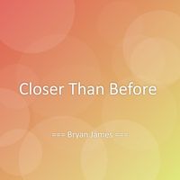 Bryan James - Closer Than Before