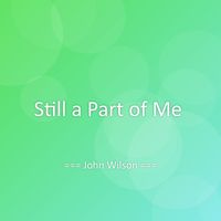 John Wilson - Still a Part of Me