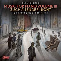 John Noel Roberts - Such a Tender Night – Music for Piano by Alec Wilder, Vol. III