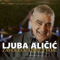 Ljuba Alicic - Zavolecu usne tvoje