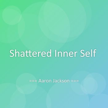 Aaron Jackson - Shattered Inner Self