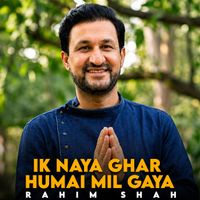 Rahim Shah - Ik Naya Ghar Humai Mil Gaya