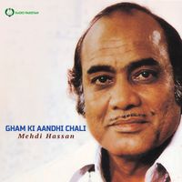 Mehdi Hassan - Gham Ki Aandhi Chali