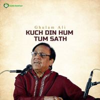 Ghulam Ali - Kuch Din Hum Tum Sath