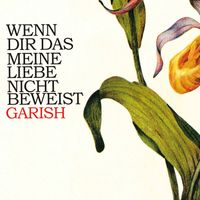 Garish - Wenn dir das meine Liebe nicht beweist (2023 Remastered Edition)
