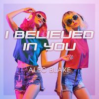 Alec Blake - I Believed in You