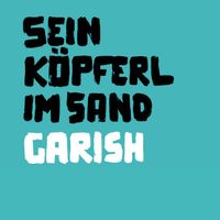 Garish - Sein Köpferl im Sand