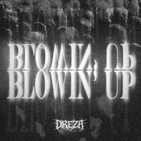 DREZA - BLOWIN' UP