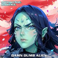 Endanger - Damn Dumb Alien (Explicit)