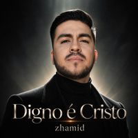 zhamid - Digno é Cristo