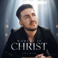 zhamid - Worthy is Christ
