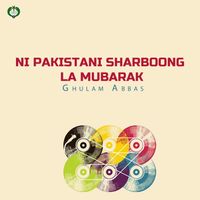 Ghulam Abbas - Ni Pakistani Sharboong La Mubarak