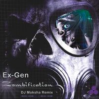Ex-Gen - Zombification (DJ Moksha Remix)