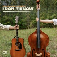 Caleb & Abby Munson - I Don't Know