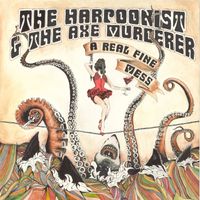 The Harpoonist & The Axe Murderer - A Real Fine Mess