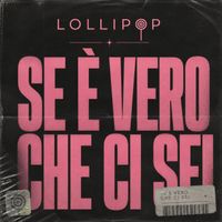 Lollipop - Se È Vero Che Ci Sei