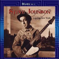 Steve Johnson - Blues Vol. 03: Steve Johnson-Leaving New York