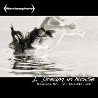 iVardensphere - I Dream in Noise: Remixes Vol. 2 (Deluxe)