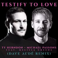 Ty Herndon, Michael Passons & Dave Audé - Testify To Love (Dave Audé Remix)